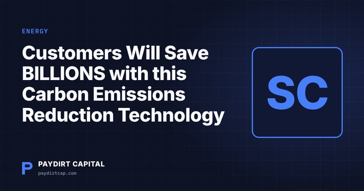 Paydirt Capital cover: Customers Will Save BILLIONS with this Carbon Emissions Reduction Technology
