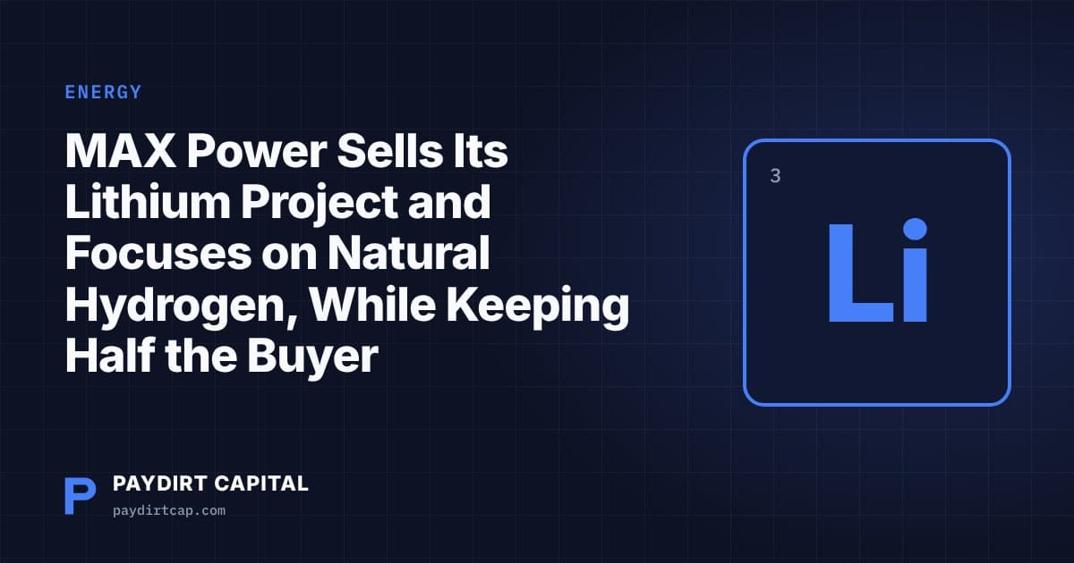 MAX Power Sells Its Lithium Project and Focuses on Natural Hydrogen, While Keeping Half the Buyer